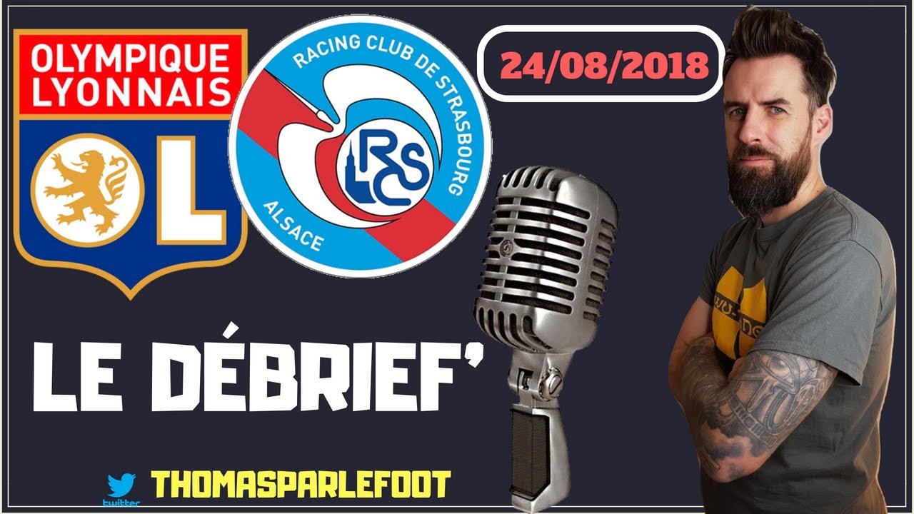 LYON ( OL ) – STRASBOURG : 2 – 0 LIGUE 1 2018-2019 – LE DEBRIEF – LE RETOUR DE FEKIR !  / 24-08-2018
