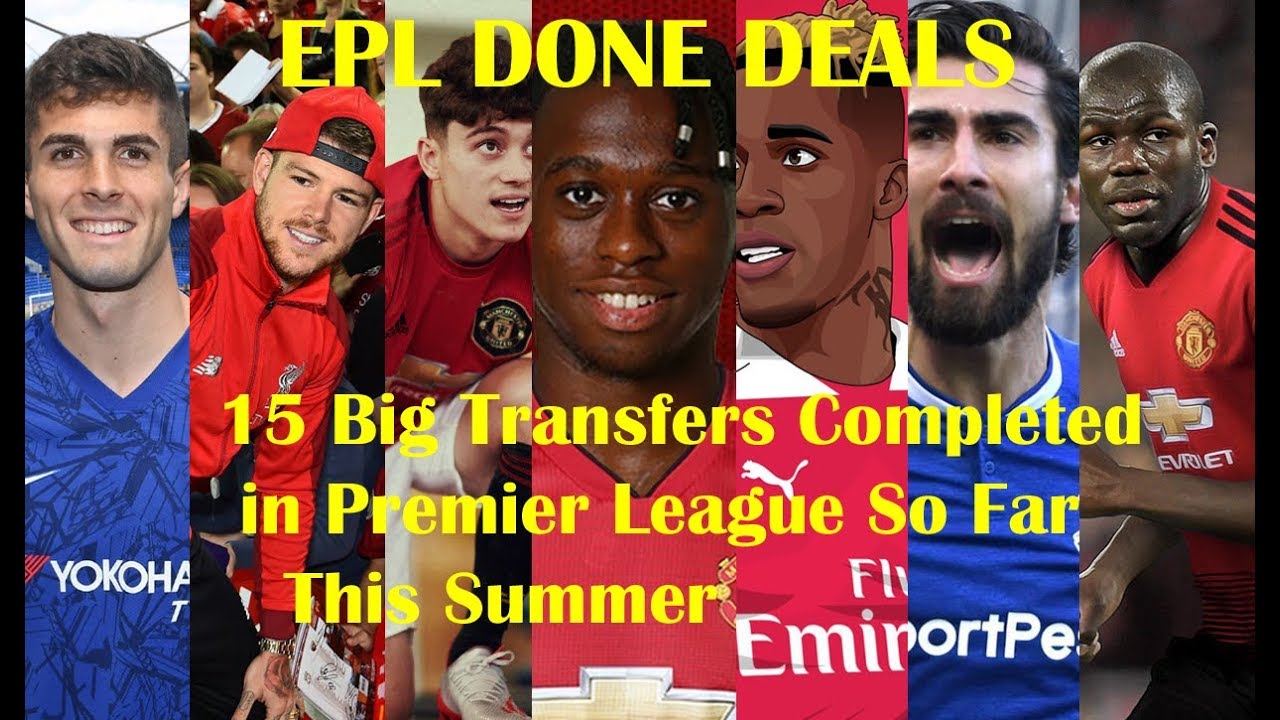EPL DONE DEALS: 15 Big Transfers Completed in Premier League So Far This Summer (2019)