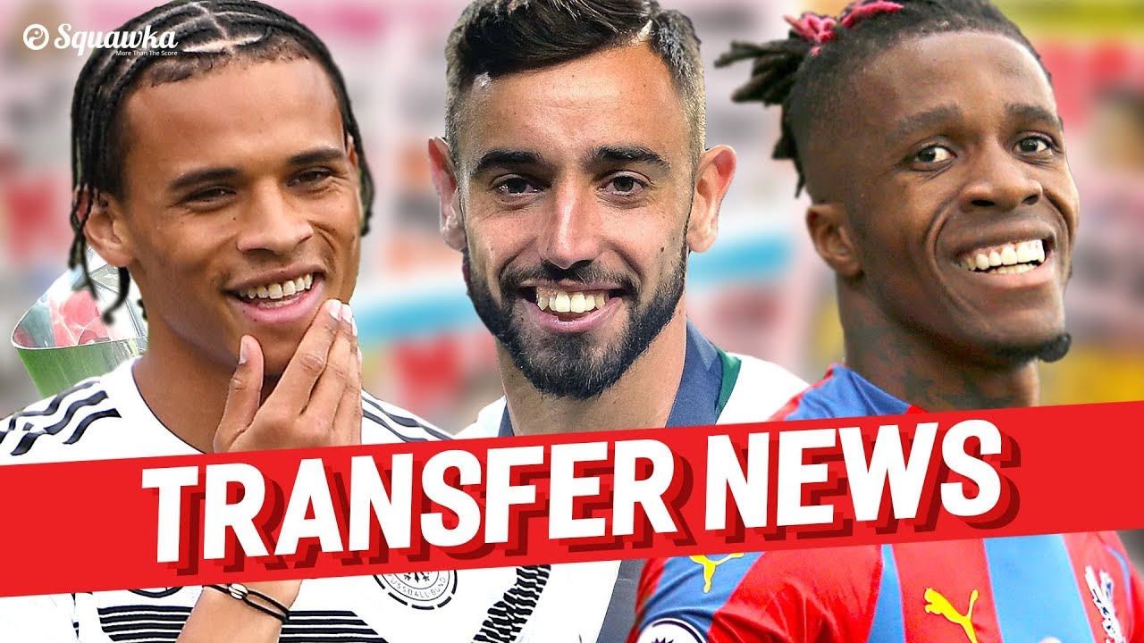 Leroy Sane, Bruno Fernandes, Wilfried Zaha TRANSFER NEWS w/Squawka