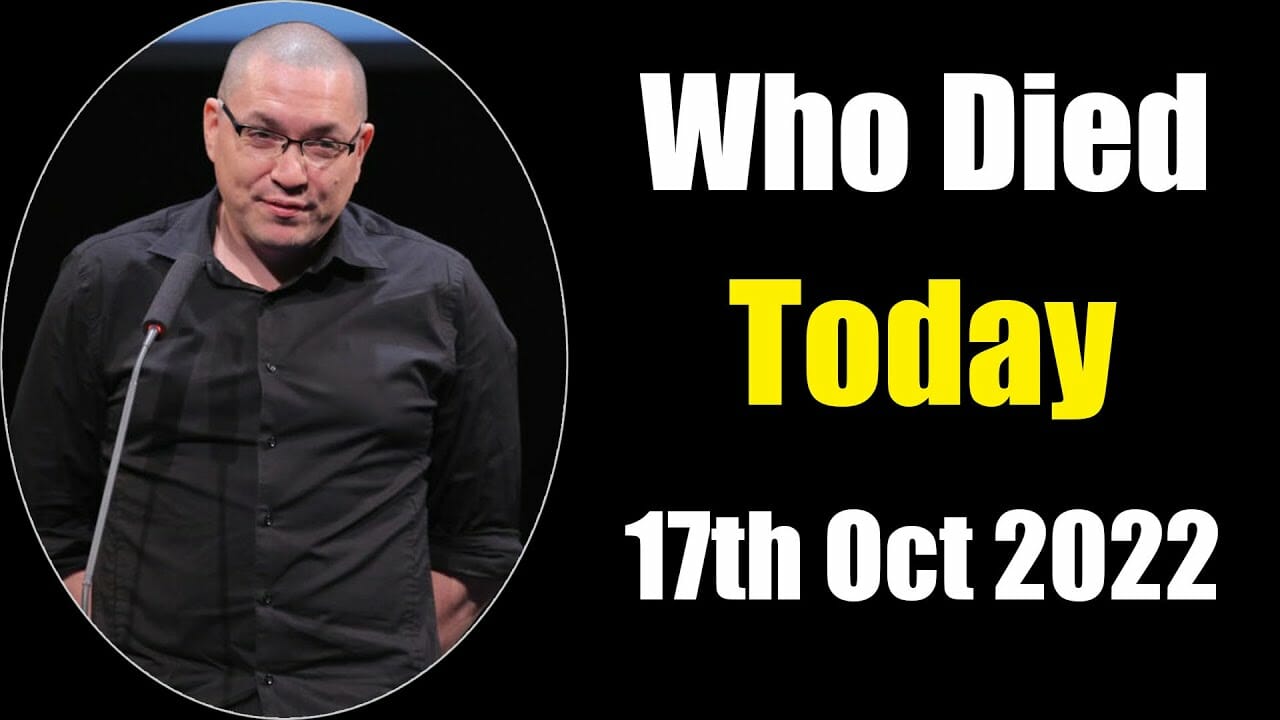 Six Famous People Died Today 17th Oct 2022